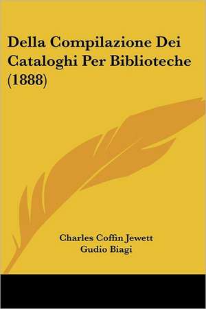 Della Compilazione Dei Cataloghi Per Biblioteche (1888) de Charles Coffin Jewett