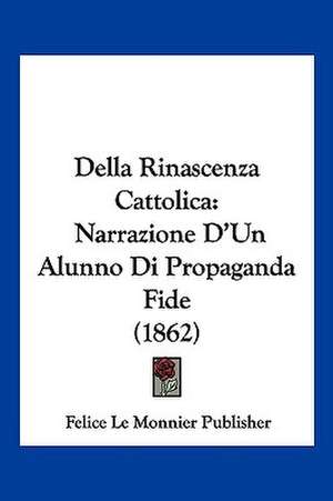 Della Rinascenza Cattolica de Felice Le Monnier Publisher