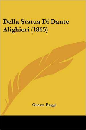 Della Statua Di Dante Alighieri (1865) de Oreste Raggi