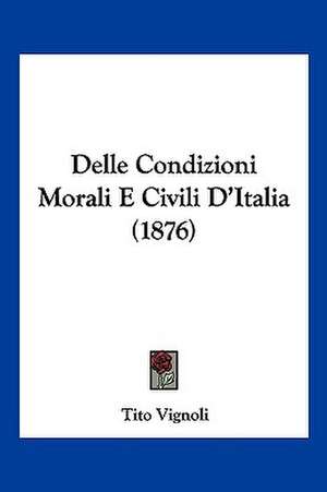 Delle Condizioni Morali E Civili D'Italia (1876) de Tito Vignoli