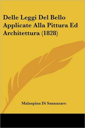 Delle Leggi Del Bello Applicate Alla Pittura Ed Architettura (1828) de Malaspina Di Sannazaro