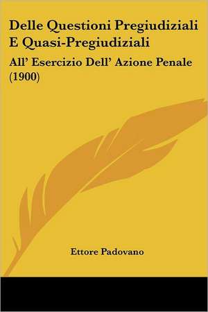 Delle Questioni Pregiudiziali E Quasi-Pregiudiziali de Ettore Padovano