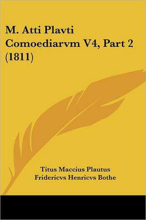 M. Atti Plavti Comoediarvm V4, Part 2 (1811) de Titus Maccius Plautus