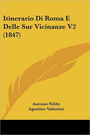 Itinerario Di Roma E Delle Sur Vicinanze V2 (1847) de Antonio Nibby