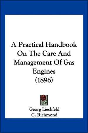 A Practical Handbook On The Care And Management Of Gas Engines (1896) de Georg Lieckfeld