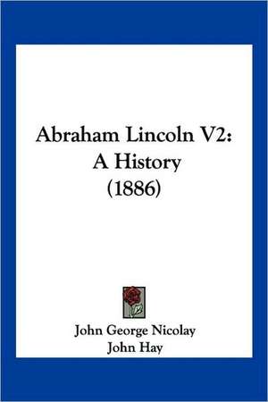 Abraham Lincoln V2 de John George Nicolay