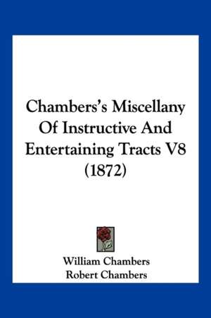 Chambers's Miscellany Of Instructive And Entertaining Tracts V8 (1872) de William Chambers