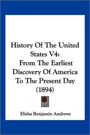 History Of The United States V4 de Elisha Benjamin Andrews