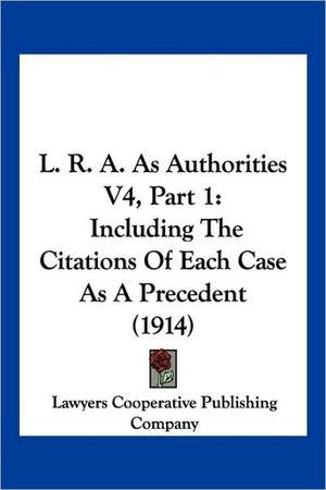 L. R. A. As Authorities V4, Part 1 de Lawyers Cooperative Publishing Company