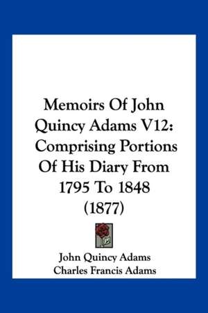 Memoirs Of John Quincy Adams V12 de John Quincy Adams