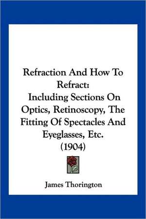 Refraction And How To Refract de James Thorington