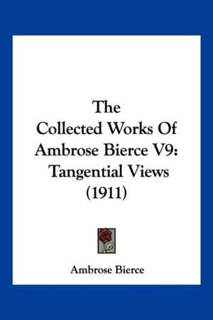 The Collected Works Of Ambrose Bierce V9 de Ambrose Bierce