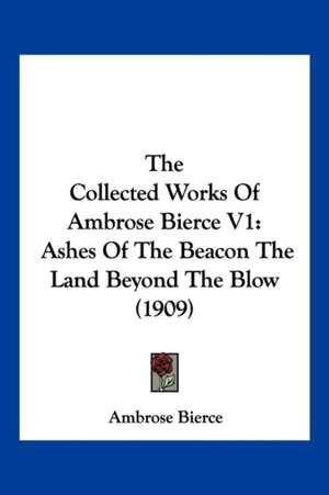 The Collected Works Of Ambrose Bierce V1 de Ambrose Bierce