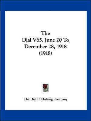 The Dial V65, June 20 To December 28, 1918 (1918) de The Dial Publishing Company