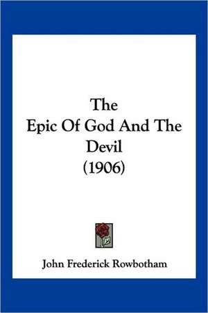 The Epic Of God And The Devil (1906) de John Frederick Rowbotham