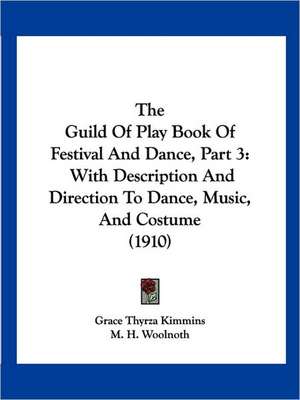 The Guild Of Play Book Of Festival And Dance, Part 3 de Grace Thyrza Kimmins