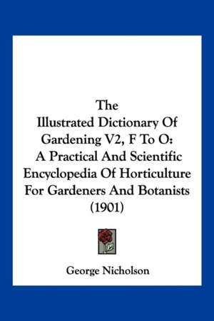 The Illustrated Dictionary Of Gardening V2, F To O de George Nicholson