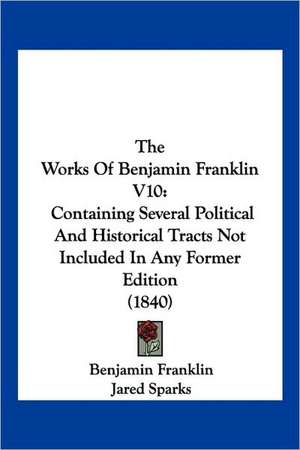 The Works Of Benjamin Franklin V10 de Benjamin Franklin