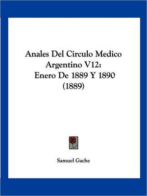 Anales Del Circulo Medico Argentino V12 de Samuel Gache