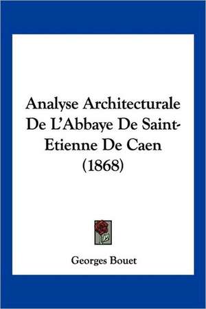 Analyse Architecturale De L'Abbaye De Saint-Etienne De Caen (1868) de Georges Bouet