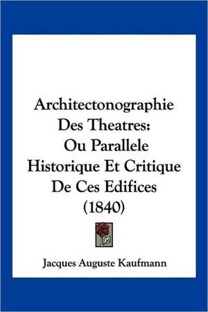 Architectonographie Des Theatres de Jacques Auguste Kaufmann