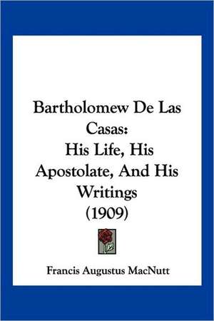 Bartholomew De Las Casas de Francis Augustus Macnutt