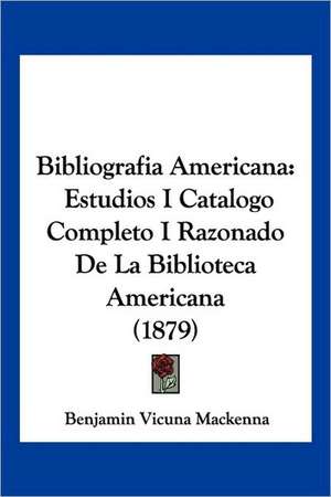 Bibliografia Americana de Benjamin Vicuna Mackenna