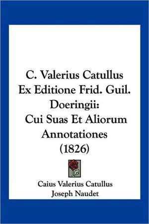 C. Valerius Catullus Ex Editione Frid. Guil. Doeringii de Caius Valerius Catullus