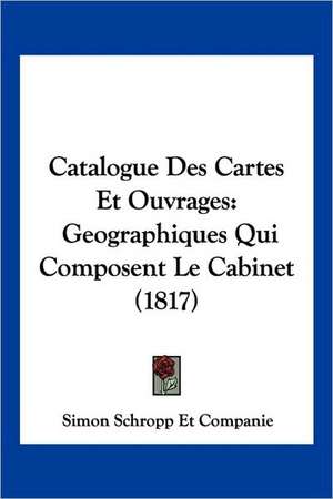 Catalogue Des Cartes Et Ouvrages de Simon Schropp Et Companie