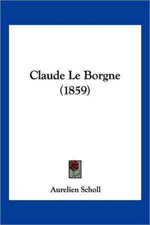 Claude Le Borgne (1859) de Aurelien Scholl