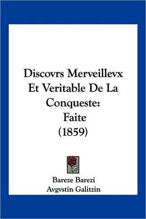 Discovrs Merveillevx Et Veritable De La Conqueste de Bareze Barezi