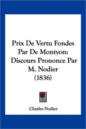 Prix De Vertu Fondes Par De Montyon de Charles Nodier