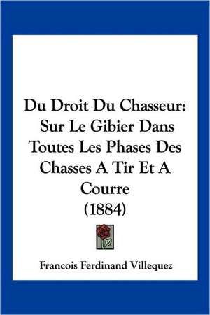 Du Droit Du Chasseur de Francois Ferdinand Villequez