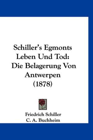 Schiller's Egmonts Leben Und Tod de Friedrich Schiller