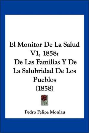 El Monitor De La Salud V1, 1858 de Pedro Felipe Monlau