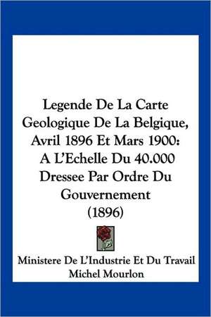 Legende De La Carte Geologique De La Belgique, Avril 1896 Et Mars 1900 de Ministere De L'Industrie Et Du Travail