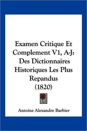 Examen Critique Et Complement V1, A-J de Antoine Alexandre Barbier