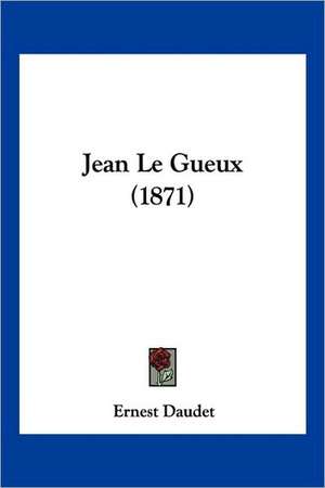 Jean Le Gueux (1871) de Ernest Daudet