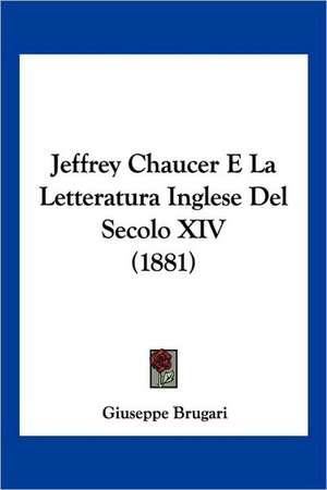 Jeffrey Chaucer E La Letteratura Inglese Del Secolo XIV (1881) de Giuseppe Brugari