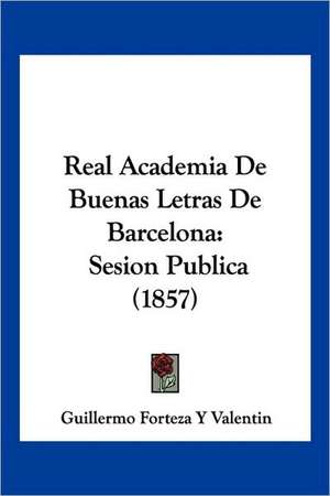 Real Academia De Buenas Letras De Barcelona de Guillermo Forteza Y Valentin