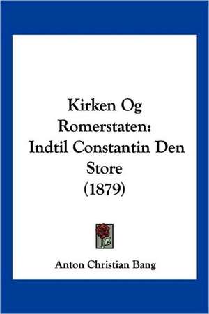 Kirken Og Romerstaten de Anton Christian Bang