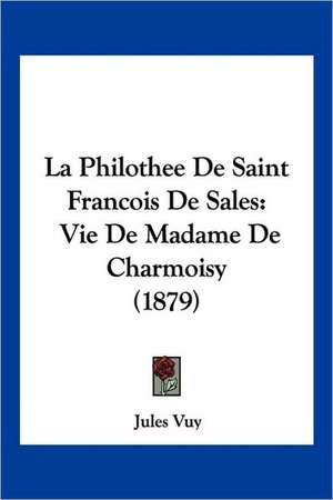 La Philothee De Saint Francois De Sales de Jules Vuy