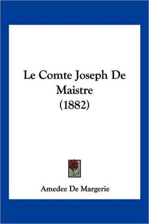 Le Comte Joseph De Maistre (1882) de Amedee De Margerie