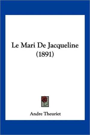 Le Mari De Jacqueline (1891) de Andre Theuriet