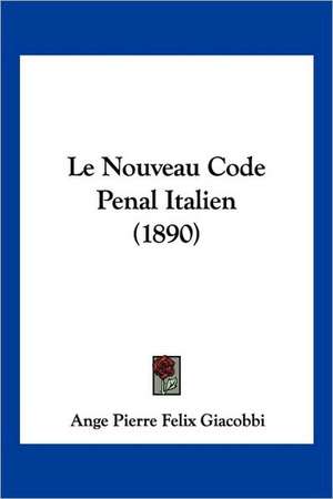 Le Nouveau Code Penal Italien (1890) de Ange Pierre Felix Giacobbi