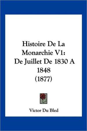 Histoire De La Monarchie V1 de Victor Du Bled