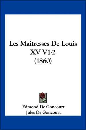 Les Maitresses De Louis XV V1-2 (1860) de Edmond de Goncourt