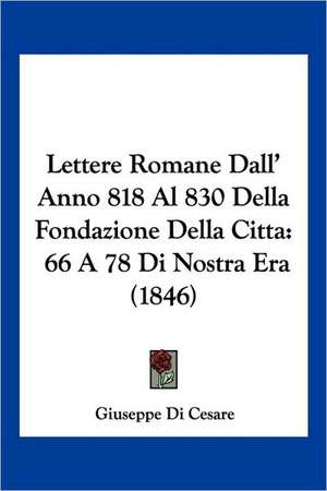 Lettere Romane Dall' Anno 818 Al 830 Della Fondazione Della Citta de Giuseppe Di Cesare