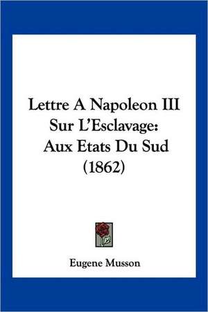 Lettre A Napoleon III Sur L'Esclavage de Eugene Musson