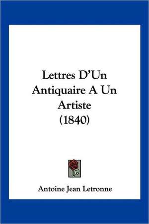 Lettres D'Un Antiquaire A Un Artiste (1840) de Antoine Jean Letronne